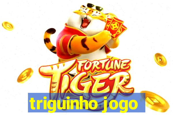 triguinho jogo